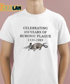 Celebrating 650 Years Of Bubonic Plague 1339 1989 Shirt 1 1