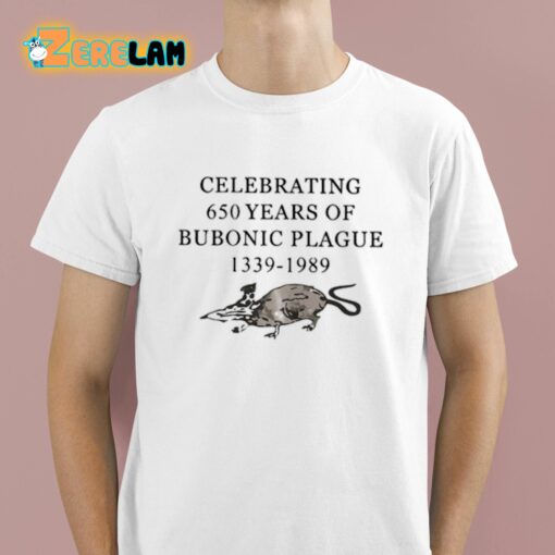 Celebrating 650 Years Of Bubonic Plague 1339-1989 Shirt