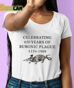 Celebrating 650 Years Of Bubonic Plague 1339 1989 Shirt 6 1