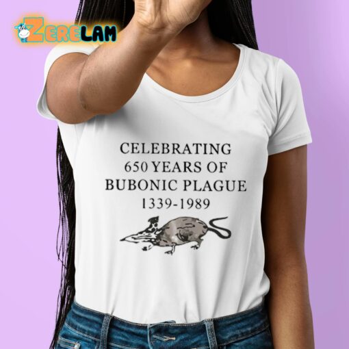 Celebrating 650 Years Of Bubonic Plague 1339-1989 Shirt