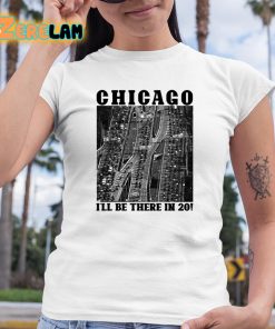 Chicago Ill Be There In 20 Shirt 6 1