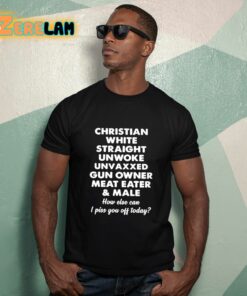 Christian White Straight Unwoke Unvaxxed Gun Owner Meat Eater And Male Shirt 12 1