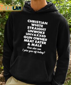Christian White Straight Unwoke Unvaxxed Gun Owner Meat Eater And Male Shirt 2 1