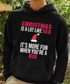 Christmas Is A Lot Like Sex Its More Fun When Youre A Kid Shirt 2 1