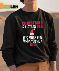Christmas Is A Lot Like Sex Its More Fun When Youre A Kid Shirt 3 1