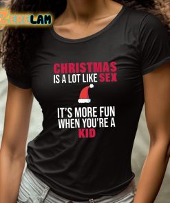Christmas Is A Lot Like Sex Its More Fun When Youre A Kid Shirt 4 1