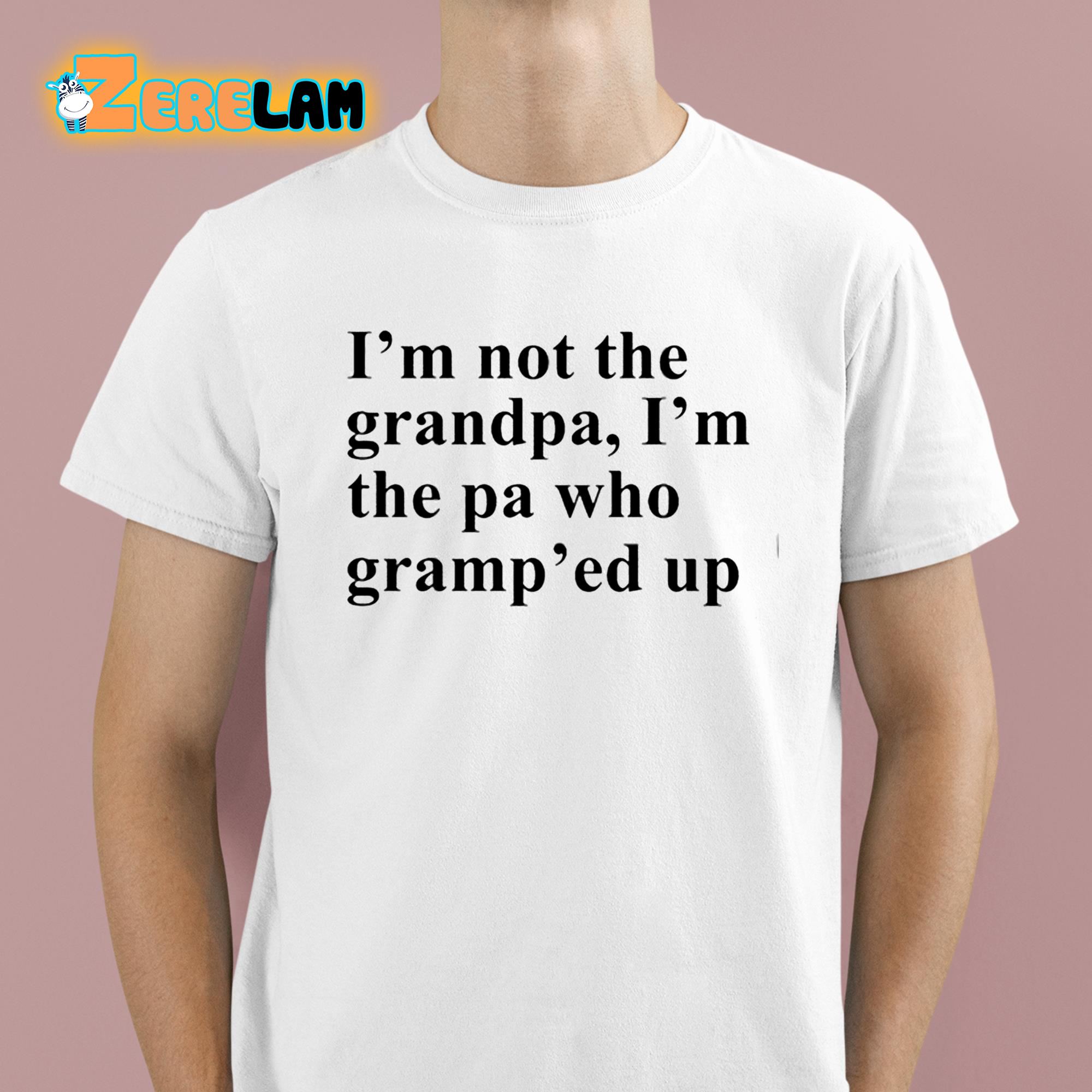 Claire Penis Im Not The Grandpa Im The Pa Who Gramped Up Shirt 1 1