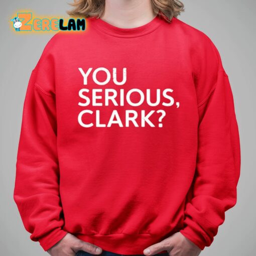 Clay Travis You Serious Clark Shirt