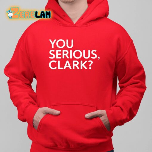 Clay Travis You Serious Clark Shirt
