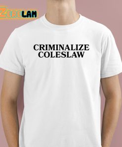 Criminalize Coleslaw Shirt 1 1