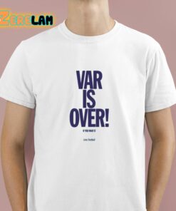 Danny Baker Var Is Over Shirt 1 1