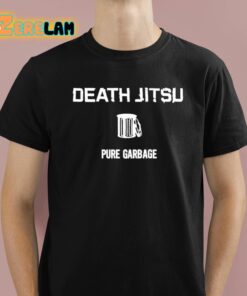 Death Jitsu Pure Garbage Shirt 1 1