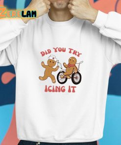 Did You Try Icing It Gingerbread Shirt 8 1
