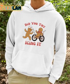 Did You Try Icing It Gingerbread Shirt 9 1