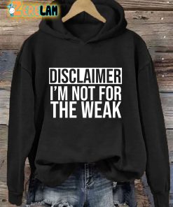 Disclaimer I’m Not For The Weak Hoodie