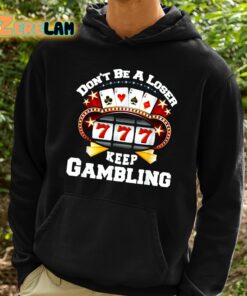 Dont Be A Loser Keep Gambling 2 1
