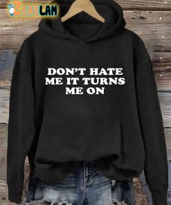 Don’t Hate Me It Turns Me On Hoodie