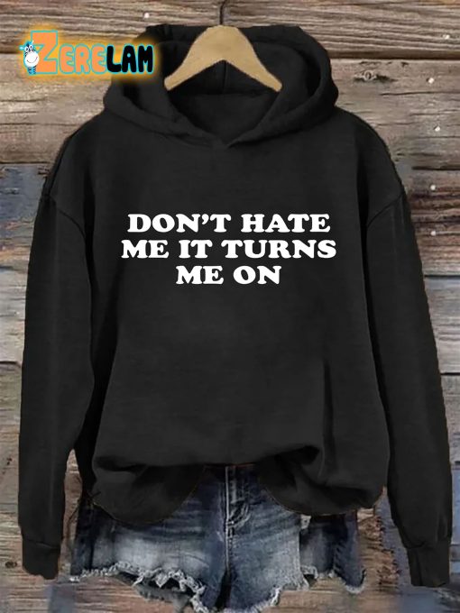 Don’t Hate Me It Turns Me On Hoodie