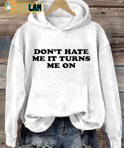 Dont Hate Me It Turns Me On Hoodie 2