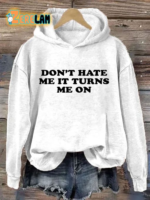 Don’t Hate Me It Turns Me On Hoodie