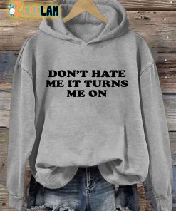 Dont Hate Me It Turns Me On Hoodie 3