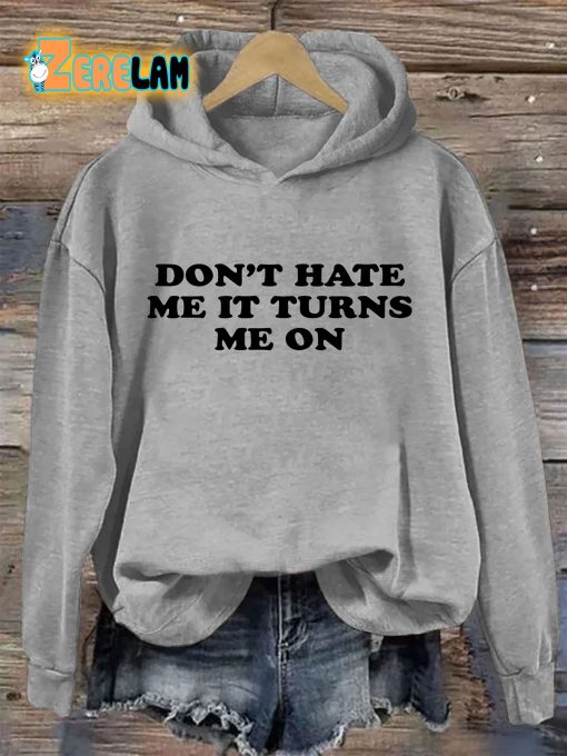 Don’t Hate Me It Turns Me On Hoodie