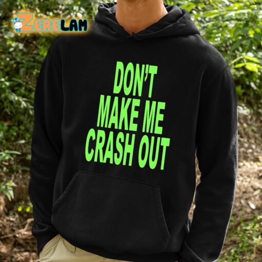 Don’t Make Me Crash Out Shirt