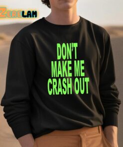 Dont Make Me Crash Out Shirt 3 1