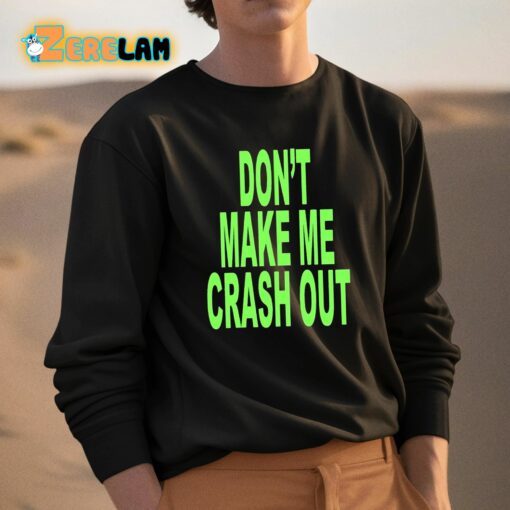 Don’t Make Me Crash Out Shirt