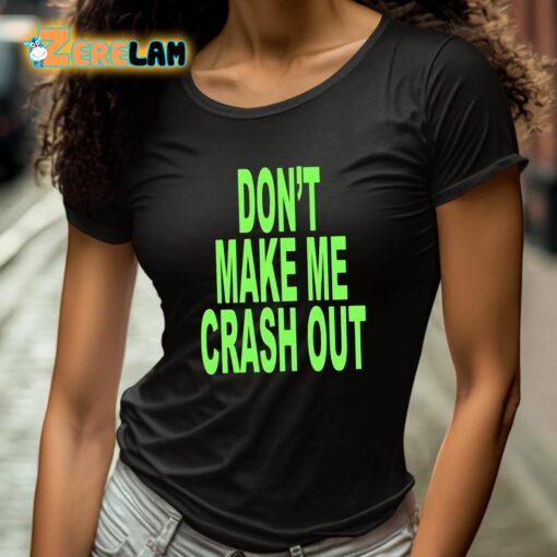 Don’t Make Me Crash Out Shirt