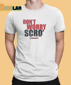Dont Worry Scro Shirt 1 1