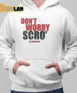 Dont Worry Scro Shirt 2 1