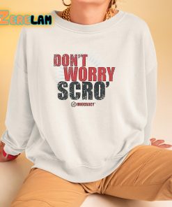 Dont Worry Scro Shirt 3 1