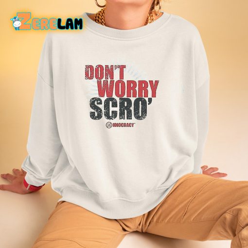 Don’t Worry Scro Shirt