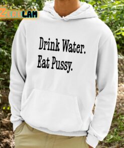 Drink Water Eat Pussy Shirt 9 1