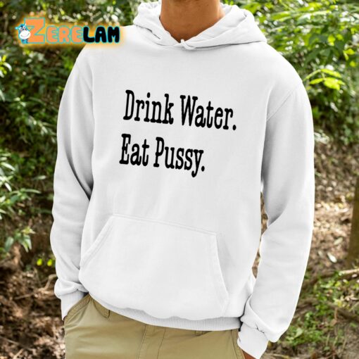 Drink Water Eat Pussy Shirt