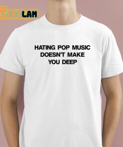 Dua Lipa Hating Pop Music Doesnt Make You Deep Shirt 1 1