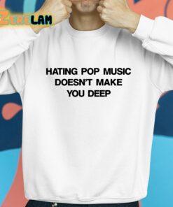Dua Lipa Hating Pop Music Doesnt Make You Deep Shirt 8 1
