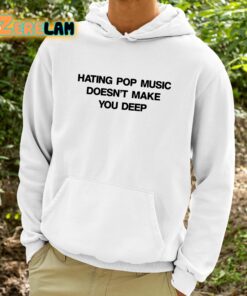 Dua Lipa Hating Pop Music Doesnt Make You Deep Shirt 9 1