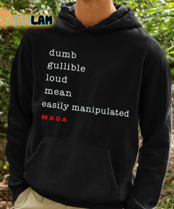 Dumb Gullible Loud Mean Easily Manipulated Maga Shirt 2 1