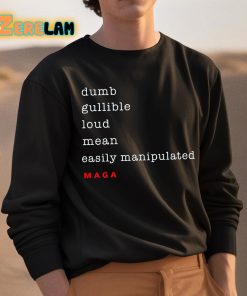 Dumb Gullible Loud Mean Easily Manipulated Maga Shirt 3 1