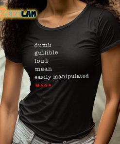Dumb Gullible Loud Mean Easily Manipulated Maga Shirt 4 1
