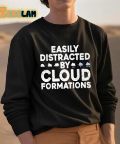 Easily Distracted By Cloud Formations Shirt 3 1