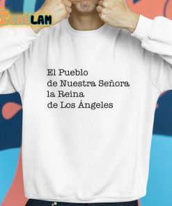 El Pueblo De Nuestra Senora La Reina De Los Angeles Shirt 8 1