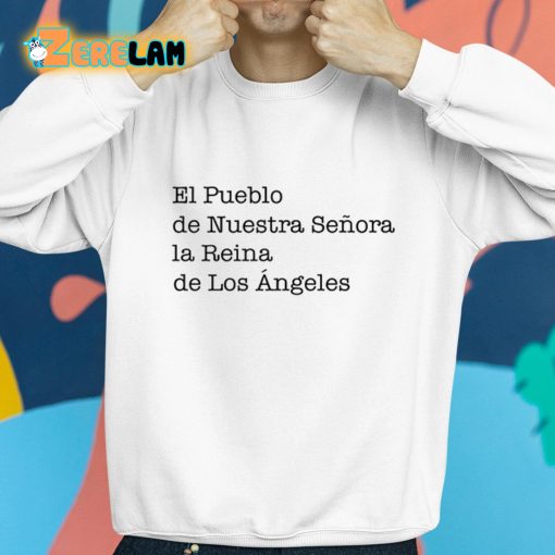 El Pueblo De Nuestra Senora La Reina De Los Angeles Shirt