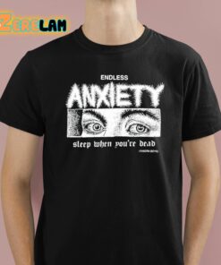 Endless Anxiety Sleep When Youre Dead Shirt 1 1