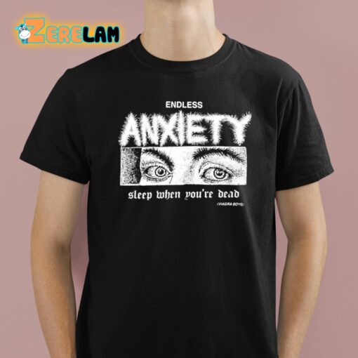 Endless Anxiety Sleep When You’re Dead Shirt