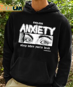 Endless Anxiety Sleep When Youre Dead Shirt 2 1