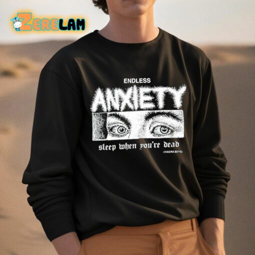 Endless Anxiety Sleep When You’re Dead Shirt