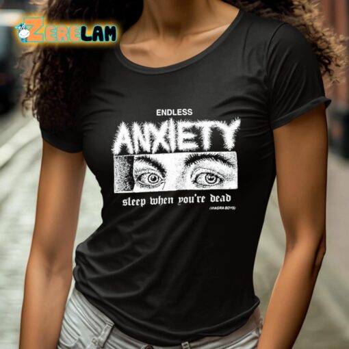 Endless Anxiety Sleep When You’re Dead Shirt